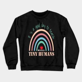 It's A Good Day To Teach Tiny Humans Crewneck Sweatshirt